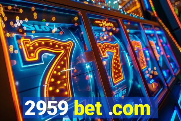 2959 bet .com